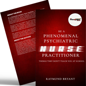 BE A PHENOMENAL PSYCHIATRIC NURSE PRACTITIONER (EBOOK)
